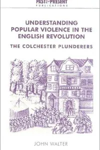 Understanding popular violence in the English Revolution
