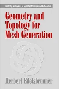 Geometry and Topology for Mesh Generation (Cambridge Monographs on Applied and Computational Mathematics)