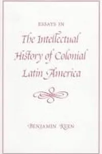 Essays in the intellectual history of colonial Latin America