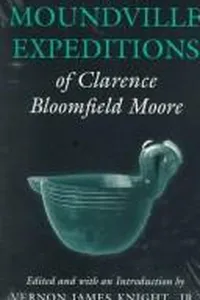 The Moundville expeditions of Clarence Bloomfield Moore