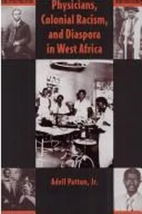 Physicians, colonial racism, and diaspora in West Africa