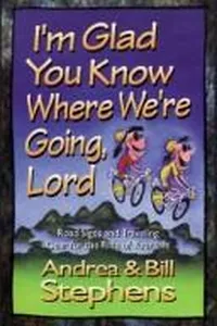 I'm glad you know where we're going, Lord