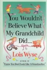 Cover of You wouldn't believe what my grandchild did--