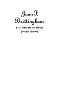 Juan F. Brittingham y la industria en México, 1859-1940