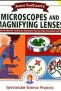 Janice VanCleave's microscopes and magnifying lenses