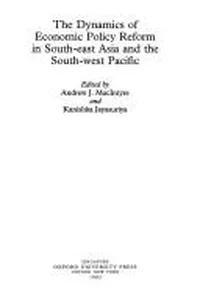 The Dynamics of economic policy reform in South-east Asia and the South-west Pacific