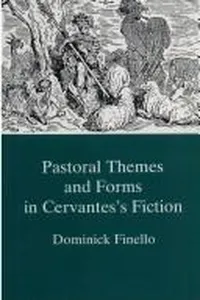 Pastoral themes and forms in Cervantes's fiction