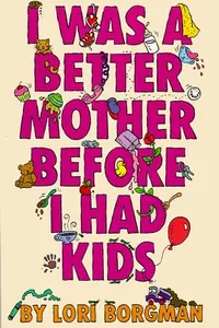 I Was a Better Mother Before I Had Kids