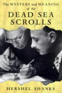 The mystery and meaning of the Dead Sea scrolls
