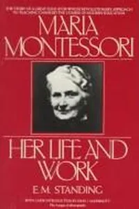 Maria Montessori, her life and work