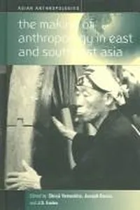 The making of anthropology in East and Southeast Asia