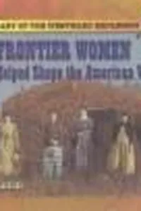 Frontier women who helped shape the American West