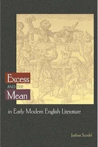 Excess and the mean in early modern English literature