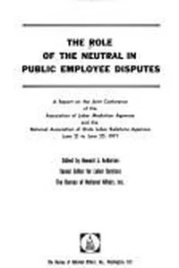 The Role of the neutral in public employee disputes