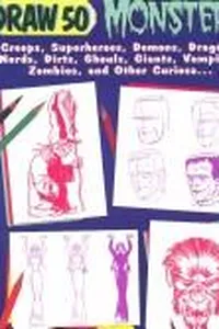 Draw 50 monsters, creeps, superheroes, demons, dragons, nerds, dirts, ghouls, giants, vampires, zombies, and other curiosa ..