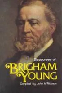 Discourses of Brigham Young: Second President of the Church of Jesus Christ of Latter-Day Saints