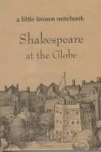 Shakespeare at the Globe (Little Brown Notebook Series)