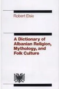 The Dictionary of Albanian Religion, Mythology and Folk Culture