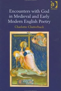 Encounters with God in medieval and early modern English poetry