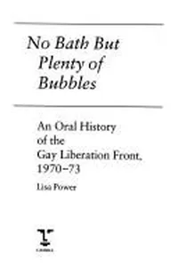 No Bath but Plenty of Bubbles: Oral History of the Gay Liberation Front 1970-73