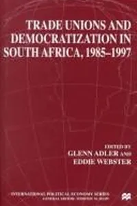 Trade unions and democratization in South Africa, 1985-1997