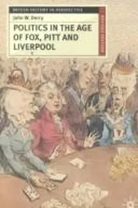Politics in the age of Fox, Pitt, and Liverpool