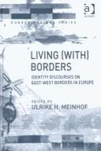 Living (With) Borders: Identity Discourses on East-West Borders in Europe (Border Regions Series)