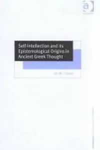 Self-Intellection and Its Epistemological Origins in Ancient Greek Thought (Ashgate New Critical Thinking in Philosophy)