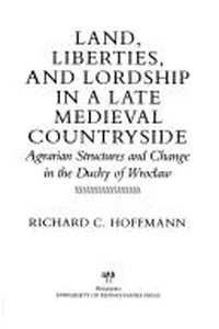 Land, Liberties, and Lordship in a Late Medieval Countryside