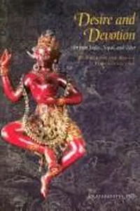 DESIRE AND DEVOTION, ART FROM INDIA, NEPAL, AND TIBET
