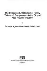 The Design and Application of Rotary Twin-Shaft Compressors in the Oil and Gas Industry