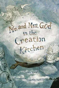 Mr. and Mrs. God in the Creation Kitchen / Nancy Wood ; illustrated by Timothy Basil Ering