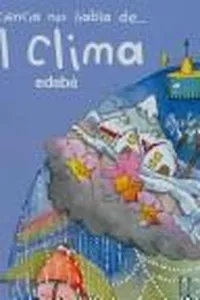 El Clima/ The Climate (La Ciencia Nos Habla De... / Science Speaks to Us of...)
