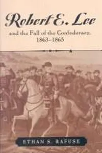 Robert E. Lee and the fall of the Confederacy, 1863-1865
