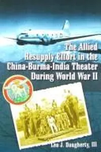 The Allied resupply effort in the China-Burma-India theater during World War II