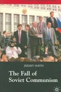 The fall of Soviet Communism 1985-91