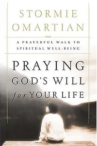 Praying God's Will for Your Life: A Prayerful Walk to Spiritual Well Being