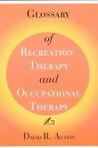 Glossary of Recreation Therapy and Occupational Therapy