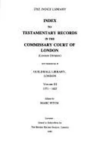 Index to testamentary records in the Commissary Court of London (London Division), now preserved in Guildhall Library, London