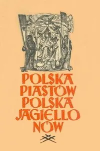 Polska Piastów, Polska Jagiellonów