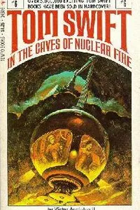Tom Swift in the Caves of Nuclear Fire