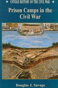Prison camps in the Civil War / Douglas J. Savage