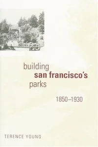 Building San Francisco's Parks, 1850-1930 (Creating the North American Landscape)