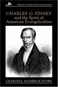 Charles G. Finney and the spirit of American Evangelicalism
