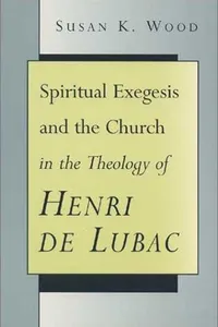Spiritual exegesis and the church in the theology of Henri de Lubac