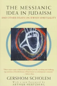 The Messianic idea in Judaism and other essays on Jewish spirituality