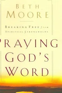 Praying God's Word: Breaking Free From Spiritual Strongholds