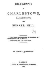 Bibliography of Charlestown, Massachusetts, and Bunker Hill..