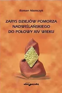 Zarys dziejow Pomorza Nadwislanskiego do polowy XIV wieku