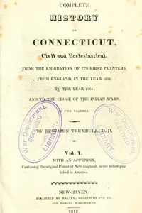 A complete history of Connecticut, civil and ecclesiastical, from the emigration of its first planters, from England, in the year 1630, to the year 1764; and to the close of the Indian wars ..